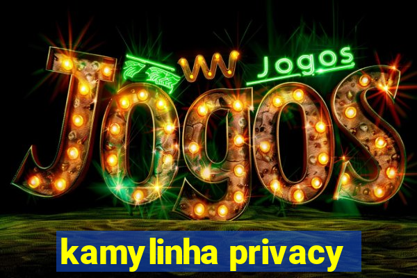 kamylinha privacy